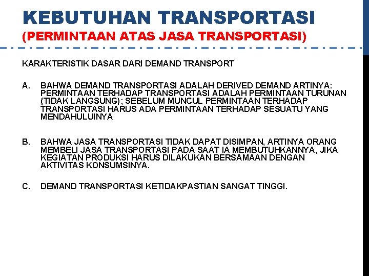 KEBUTUHAN TRANSPORTASI (PERMINTAAN ATAS JASA TRANSPORTASI) KARAKTERISTIK DASAR DARI DEMAND TRANSPORT A. BAHWA DEMAND