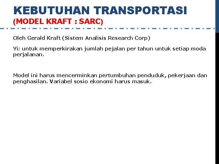 KEBUTUHAN TRANSPORTASI (MODEL KRAFT : SARC) Oleh Gerald Kraft (Sistem Analisis Research Corp) Yi: