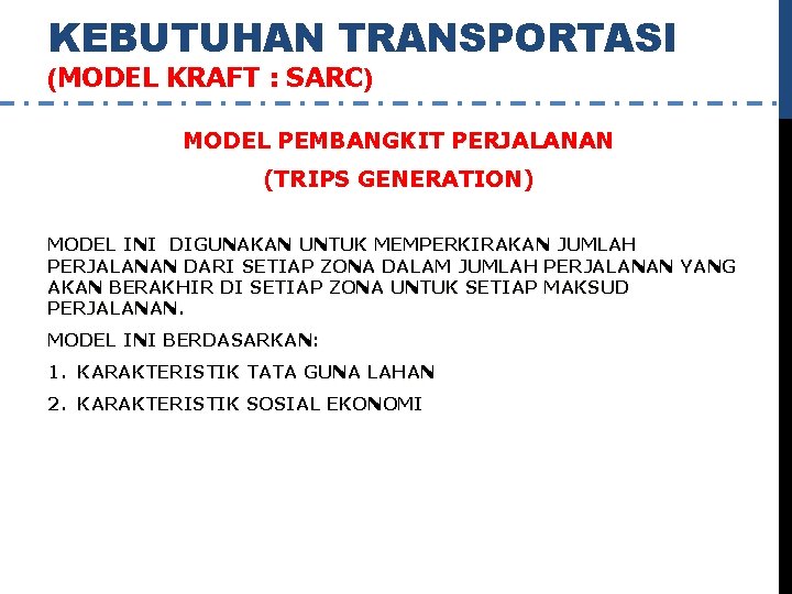 KEBUTUHAN TRANSPORTASI (MODEL KRAFT : SARC) MODEL PEMBANGKIT PERJALANAN (TRIPS GENERATION) MODEL INI DIGUNAKAN
