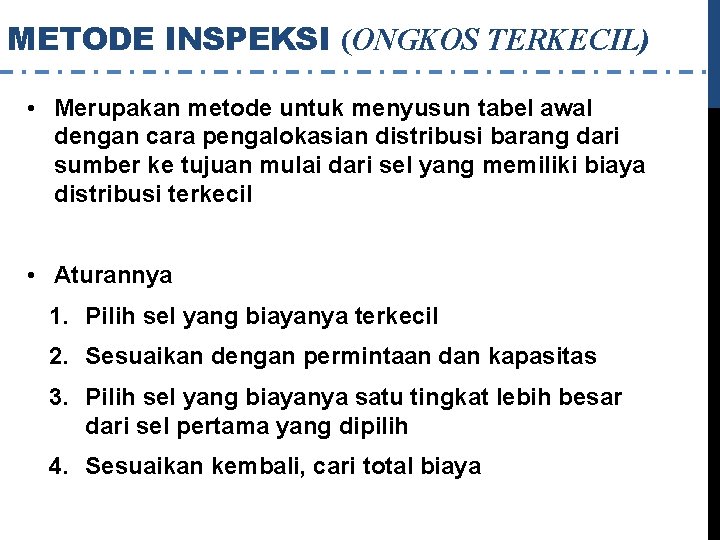 METODE INSPEKSI (ONGKOS TERKECIL) • Merupakan metode untuk menyusun tabel awal dengan cara pengalokasian