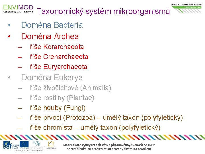 Taxonomický systém mikroorganismů • • Doména Bacteria Doména Archea – – – • říše