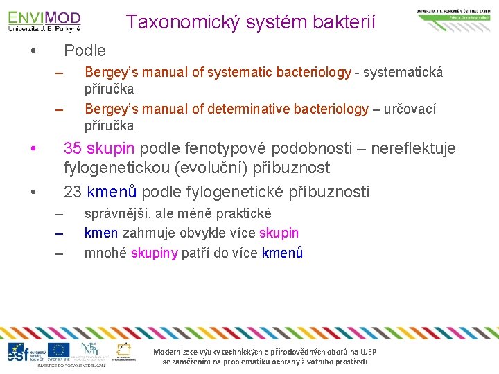 Taxonomický systém bakterií • Podle – – • Bergey’s manual of systematic bacteriology -