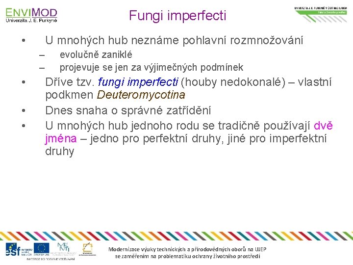 Fungi imperfecti • U mnohých hub neznáme pohlavní rozmnožování – – • • •