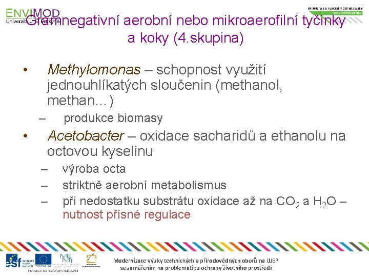 Gramnegativní aerobní nebo mikroaerofilní tyčinky a koky (4. skupina) • Methylomonas – schopnost využití