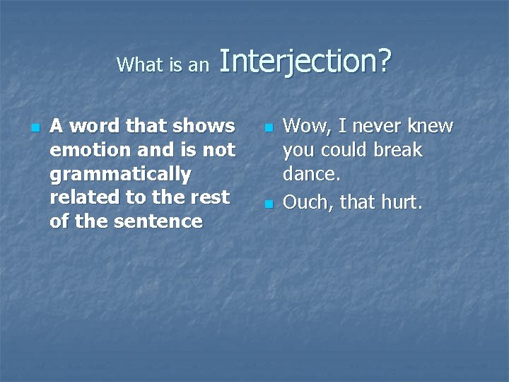 What is an n Interjection? A word that shows emotion and is not grammatically