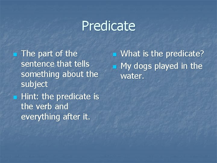 Predicate n n The part of the sentence that tells something about the subject