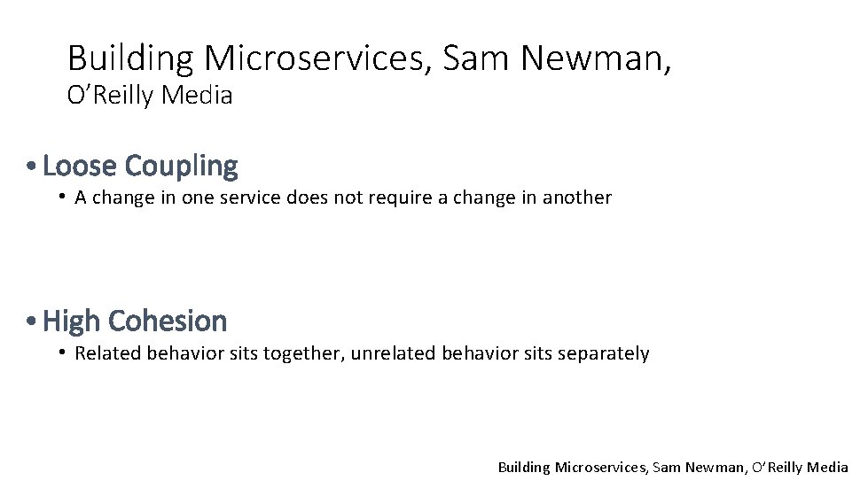 Building Microservices, Sam Newman, O’Reilly Media • A change in one service does not