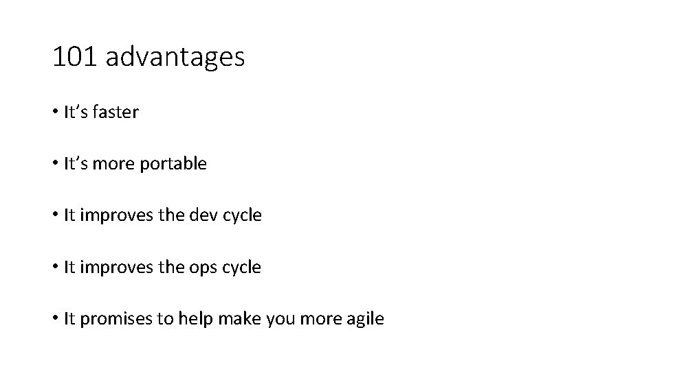 101 advantages • It’s faster • It’s more portable • It improves the dev