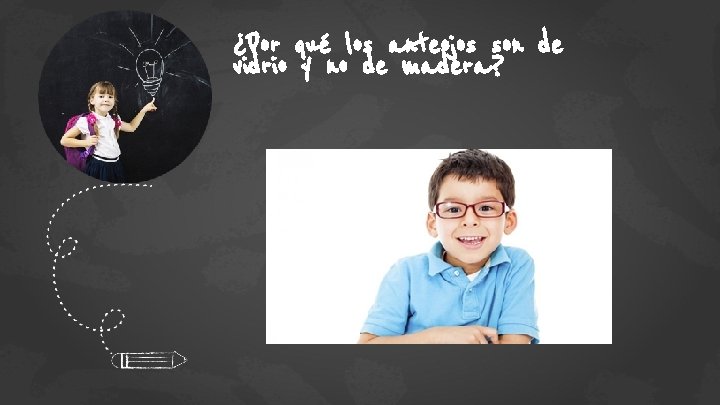 ¿Por qué los anteojos son de vidrio y no de madera? 