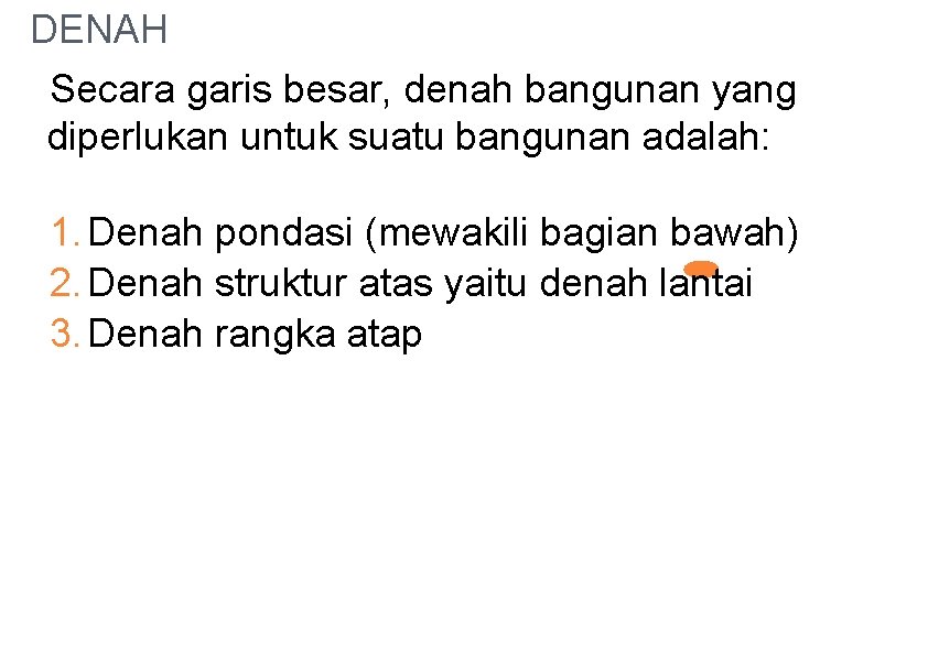 DENAH Secara garis besar, denah bangunan yang diperlukan untuk suatu bangunan adalah: 1. Denah