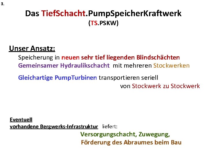 3. Das Tief. Schacht. Pump. Speicher. Kraftwerk (TS. PSKW) Unser Ansatz: Speicherung in neuen