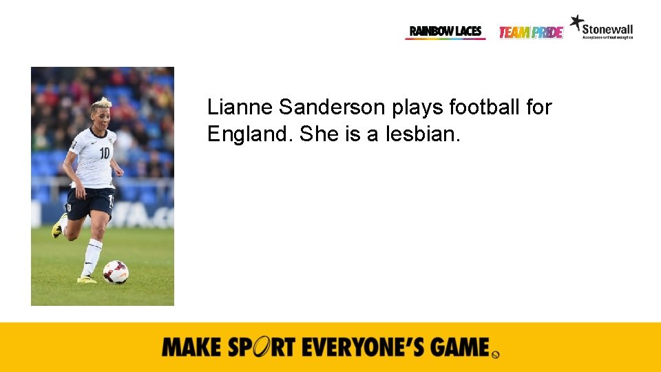 Lianne Sanderson plays football for England. She is a lesbian. 