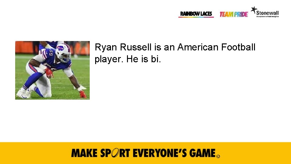Ryan Russell is an American Football player. He is bi. 