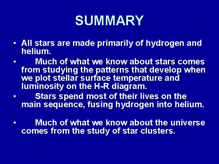 SUMMARY • All stars are made primarily of hydrogen and helium. • Much of