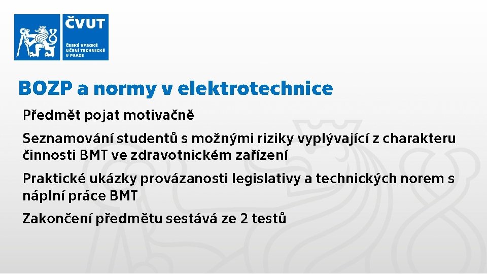 BOZP a normy v elektrotechnice Předmět pojat motivačně Seznamování studentů s možnými riziky vyplývající