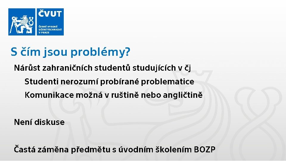 S čím jsou problémy? Nárůst zahraničních studentů studujících v čj Studenti nerozumí probírané problematice