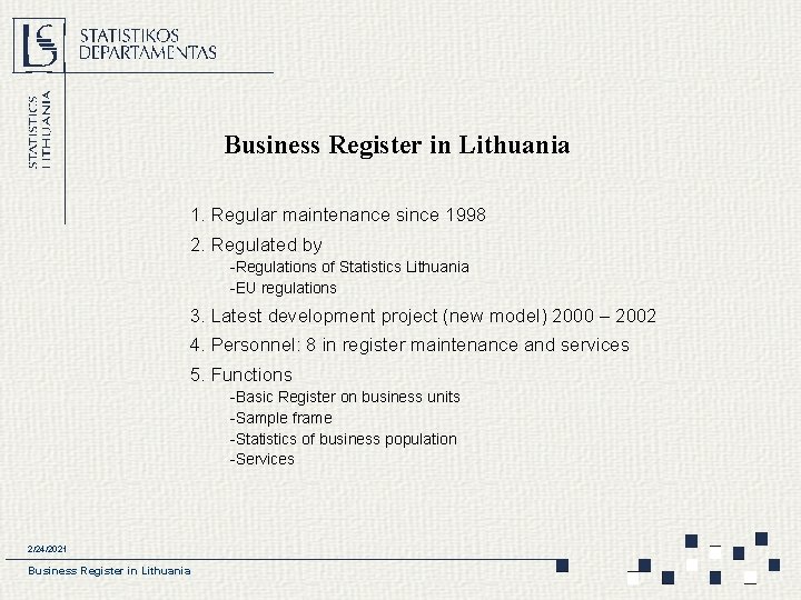 Business Register in Lithuania 1. Regular maintenance since 1998 2. Regulated by -Regulations of