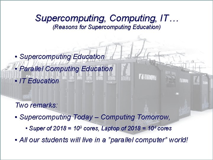 Supercomputing, Computing, IT… (Reasons for Supercomputing Education) • Supercomputing Education • Parallel Computing Education