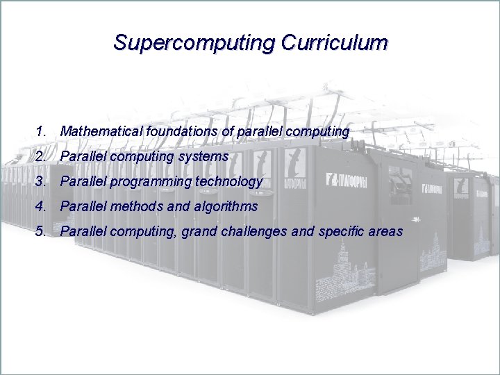 Supercomputing Curriculum 1. Mathematical foundations of parallel computing 2. Parallel computing systems 3. Parallel