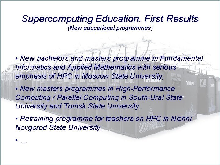 Supercomputing Education. First Results (New educational programmes) • New bachelors and masters programme in