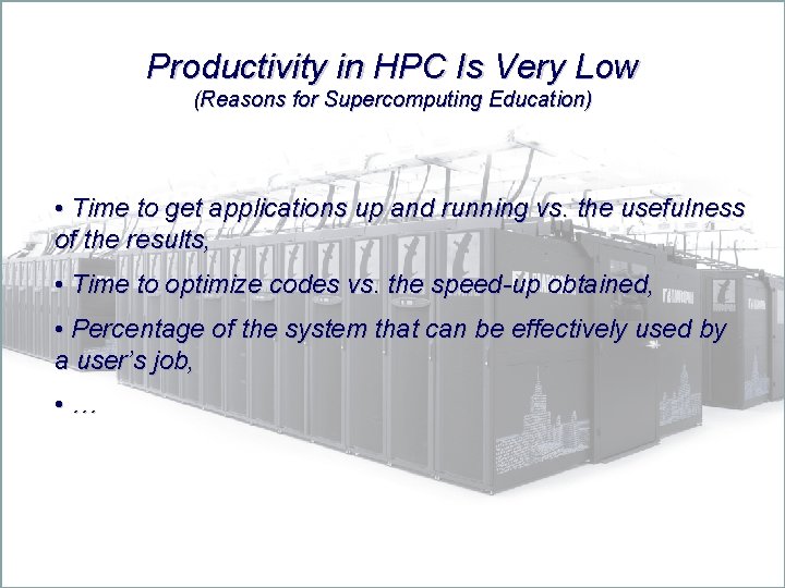 Productivity in HPC Is Very Low (Reasons for Supercomputing Education) • Time to get