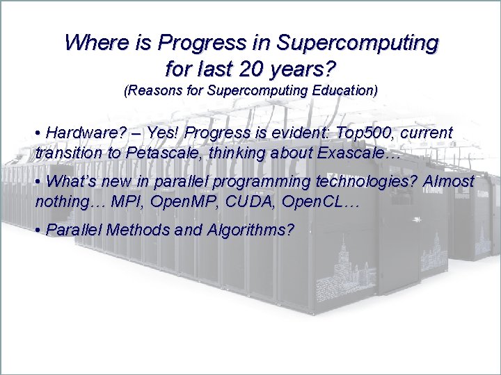 Where is Progress in Supercomputing for last 20 years? (Reasons for Supercomputing Education) •