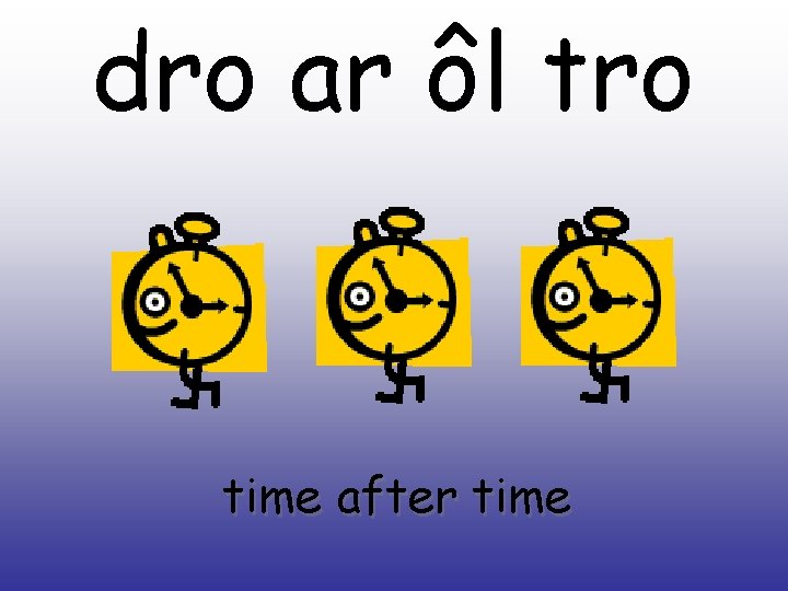 dro ar ôl tro time after time 