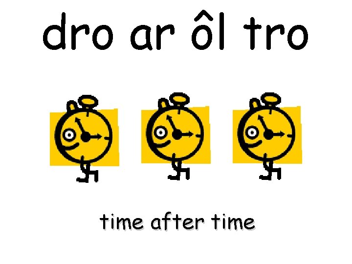 dro ar ôl tro time after time 