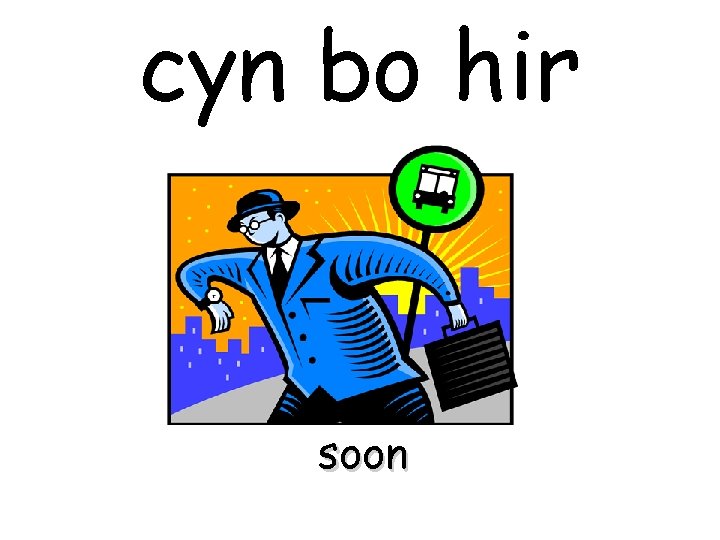 cyn bo hir soon 