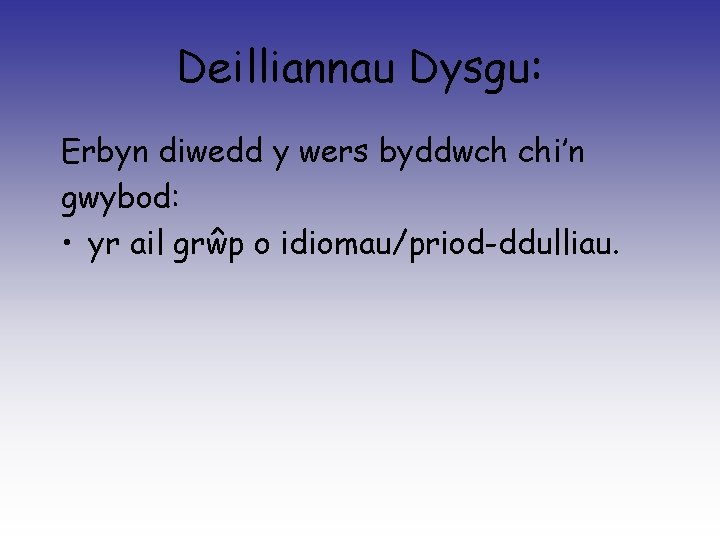 Deilliannau Dysgu: Erbyn diwedd y wers byddwch chi’n gwybod: • yr ail grŵp o