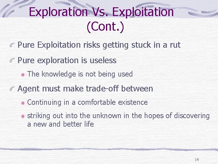 Exploration Vs. Exploitation (Cont. ) Pure Exploitation risks getting stuck in a rut Pure Exploration Vs. Exploitation (Cont. ) Pure Exploitation risks getting stuck in a rut Pure