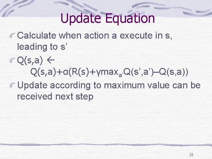 Update Equation Calculate when action a execute in s, leading to s’ Q(s, a)+α(R(s)+γmaxa’Q(s’, Update Equation Calculate when action a execute in s, leading to s’ Q(s, a)+α(R(s)+γmaxa’Q(s’,