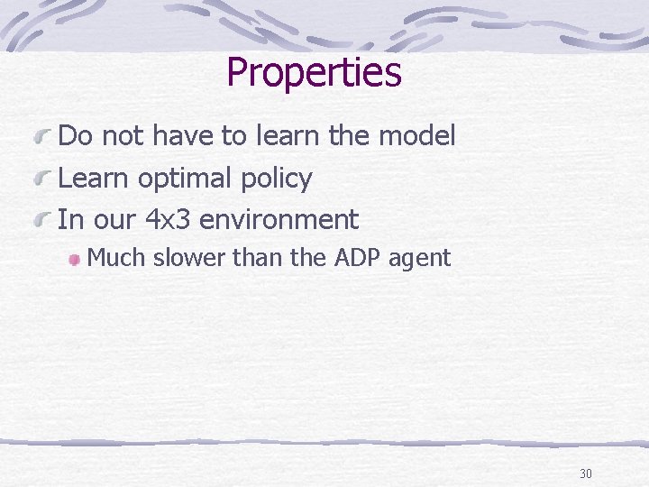 Properties Do not have to learn the model Learn optimal policy In our 4 Properties Do not have to learn the model Learn optimal policy In our 4