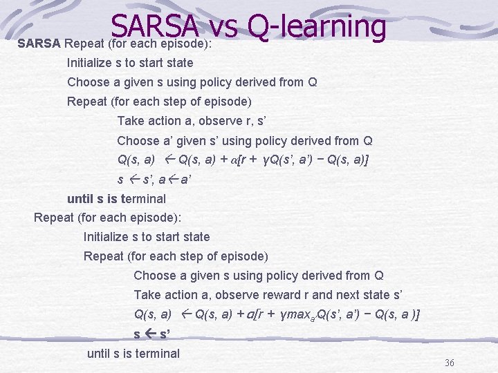SARSA vs Q-learning SARSA Repeat (for each episode): Initialize s to start state Choose SARSA vs Q-learning SARSA Repeat (for each episode): Initialize s to start state Choose