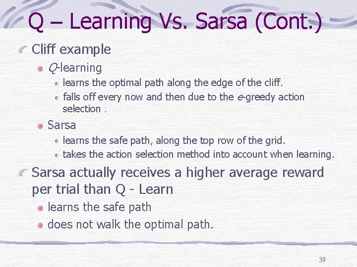 Q – Learning Vs. Sarsa (Cont. ) Cliff example Q-learning learns the optimal path Q – Learning Vs. Sarsa (Cont. ) Cliff example Q-learning learns the optimal path