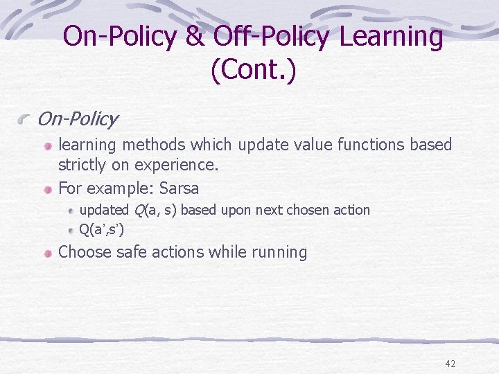 On-Policy & Off-Policy Learning (Cont. ) On-Policy learning methods which update value functions based On-Policy & Off-Policy Learning (Cont. ) On-Policy learning methods which update value functions based