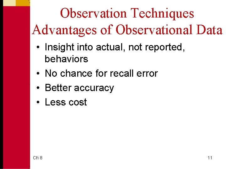 Observation Techniques Advantages of Observational Data • Insight into actual, not reported, behaviors •