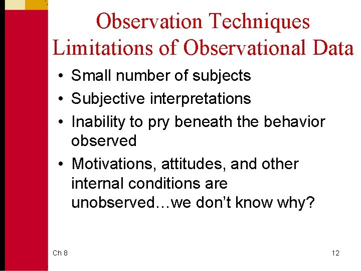 Observation Techniques Limitations of Observational Data • Small number of subjects • Subjective interpretations