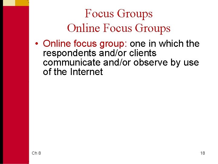 Focus Groups Online Focus Groups • Online focus group: one in which the respondents