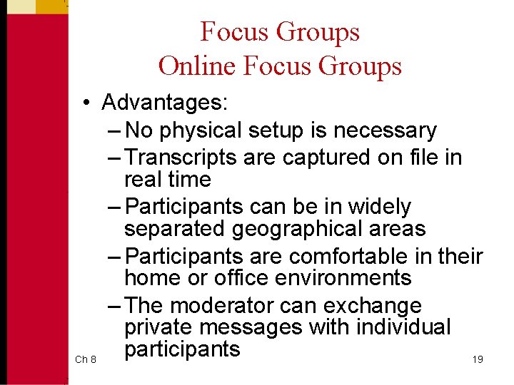 Focus Groups Online Focus Groups • Advantages: – No physical setup is necessary –