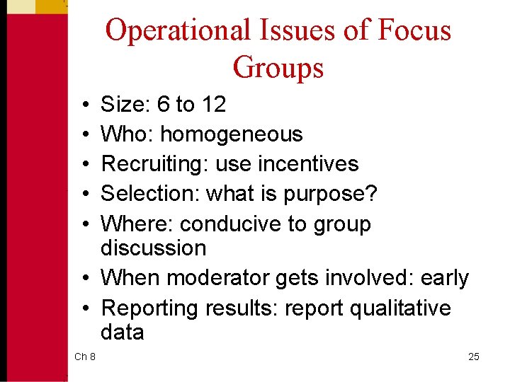 Operational Issues of Focus Groups • • • Size: 6 to 12 Who: homogeneous