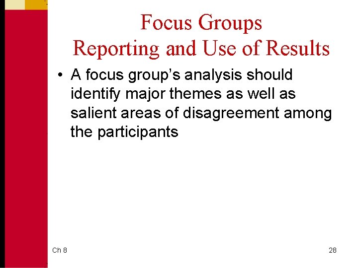 Focus Groups Reporting and Use of Results • A focus group’s analysis should identify