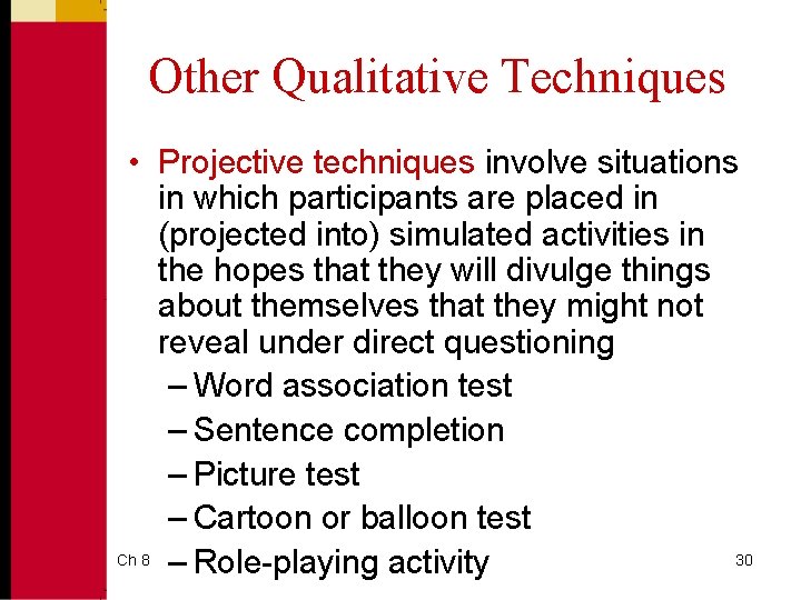 Other Qualitative Techniques • Projective techniques involve situations in which participants are placed in