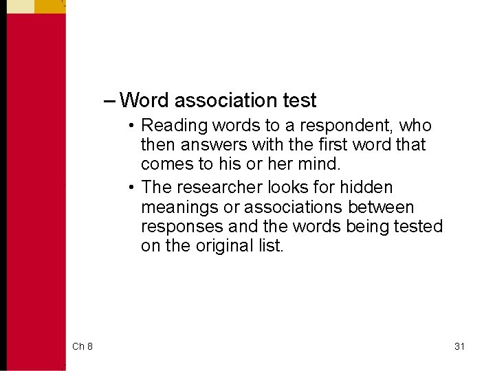 – Word association test • Reading words to a respondent, who then answers with