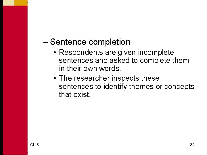 – Sentence completion • Respondents are given incomplete sentences and asked to complete them