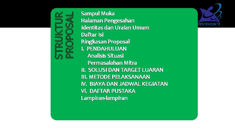 STRUKTUR PROPOSAL Sampul Muka Halaman Pengesahan Identitas dan Uraian Umum Daftar Isi Ringkasan Proposal