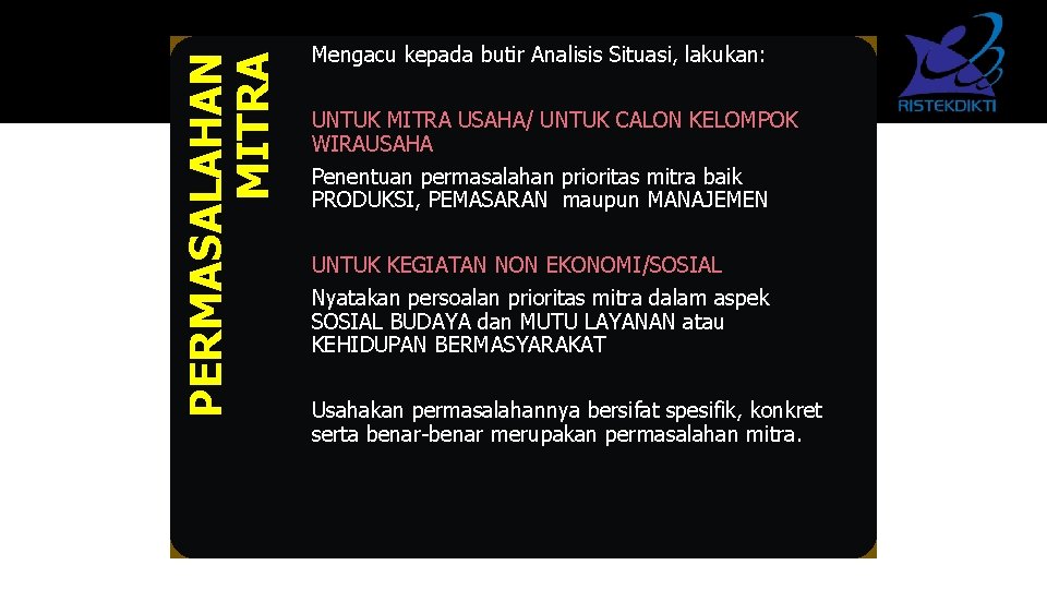 PERMASALAHAN MITRA Mengacu kepada butir Analisis Situasi, lakukan: UNTUK MITRA USAHA/ UNTUK CALON KELOMPOK