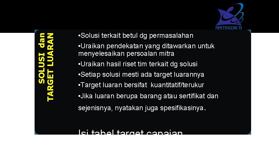 SOLUSI dan TARGET LUARAN • Solusi terkait betul dg permasalahan • Uraikan pendekatan yang