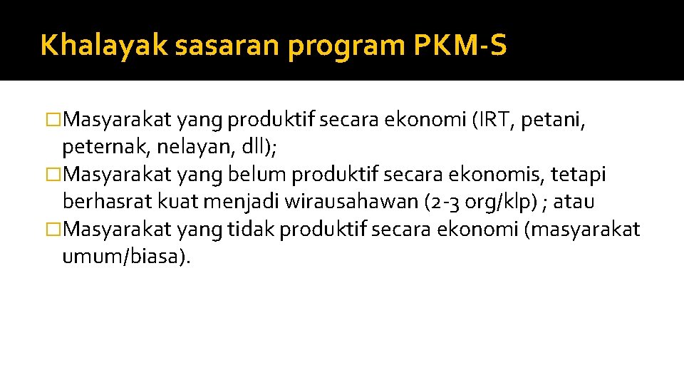 Khalayak sasaran program PKM-S �Masyarakat yang produktif secara ekonomi (IRT, petani, peternak, nelayan, dll);