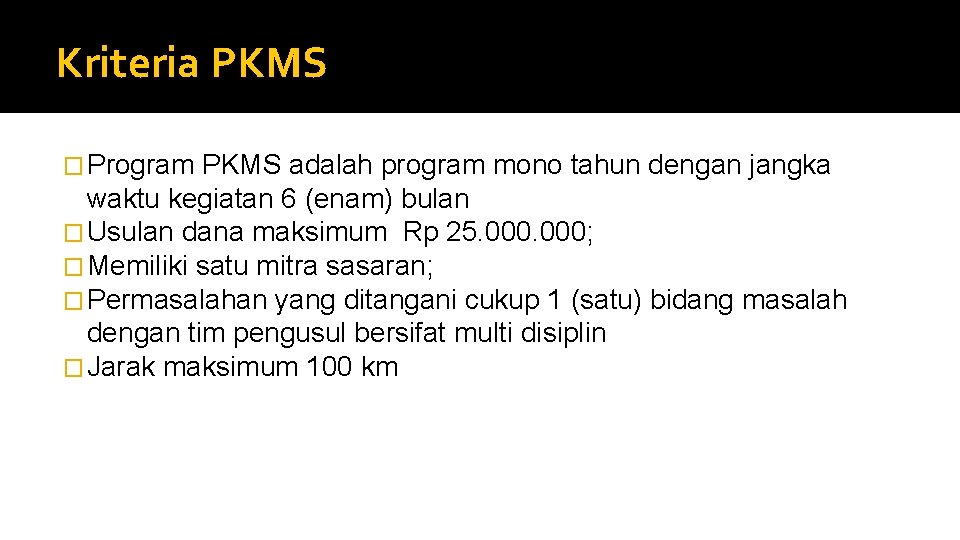 Kriteria PKMS � Program PKMS adalah program mono tahun dengan jangka waktu kegiatan 6